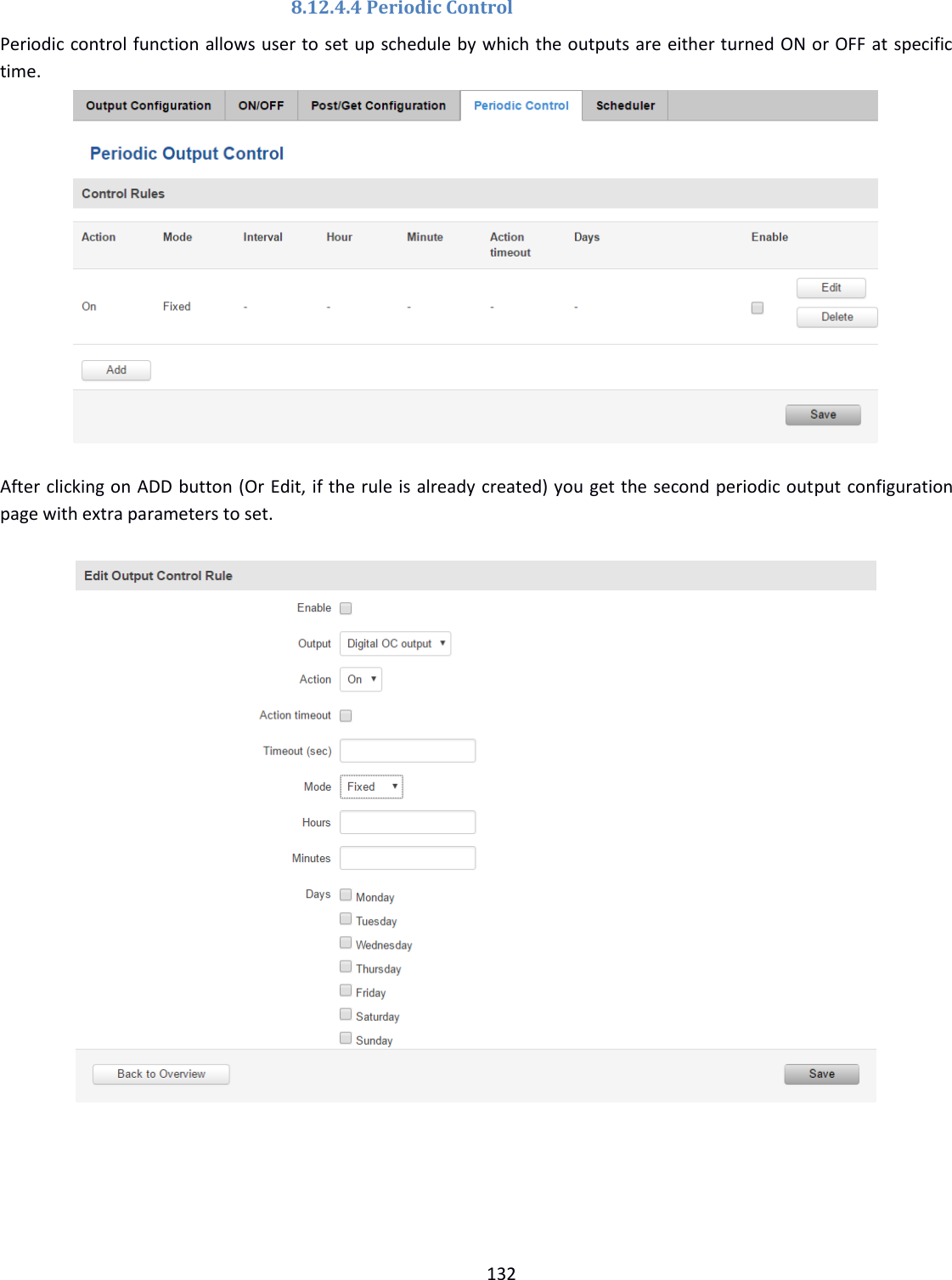  132  8.12.4.4 Periodic Control Periodic control function allows user to set up schedule by which the outputs are either turned ON or OFF at specific time.          After clicking on ADD button (Or Edit, if the rule is already created) you get the second periodic output configuration page with extra parameters to set.     