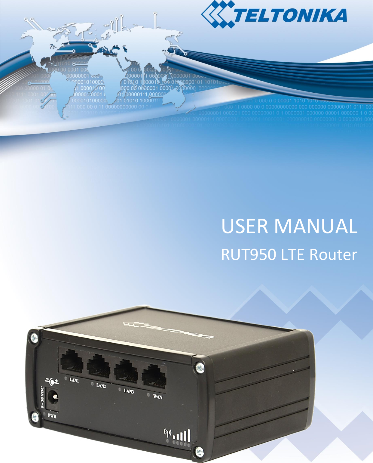  1  USER MANUAL RUT950 LTE Router     [Type  a  quote from the  document or the  summary  of  an  interesting  point.  You can  position  the  text  box  anywhere  in  the document.  Use  the  Drawing  Tools  tab  to change the formatting of the pull quote text box.] 
