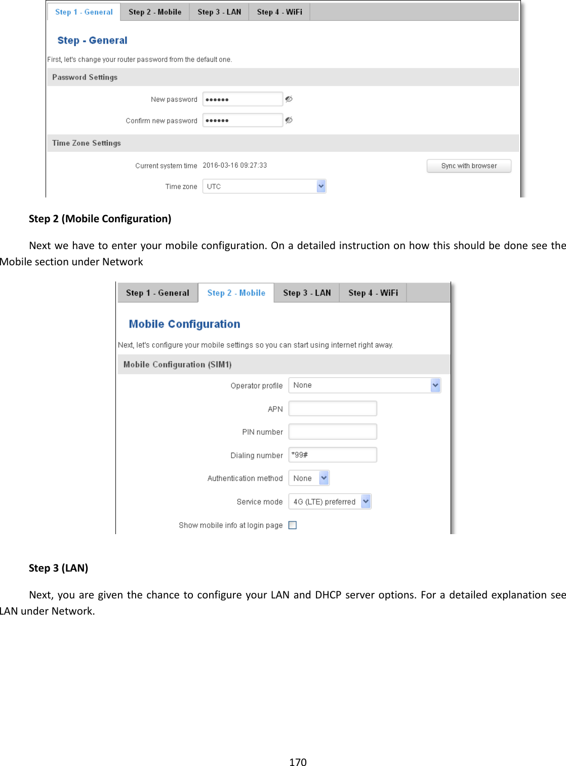  170    Step 2 (Mobile Configuration) Next we have to enter your mobile configuration. On a detailed instruction on how this should be done see the Mobile section under Network   Step 3 (LAN) Next, you are given the chance to configure your LAN and DHCP server options. For a detailed explanation see LAN under Network. 