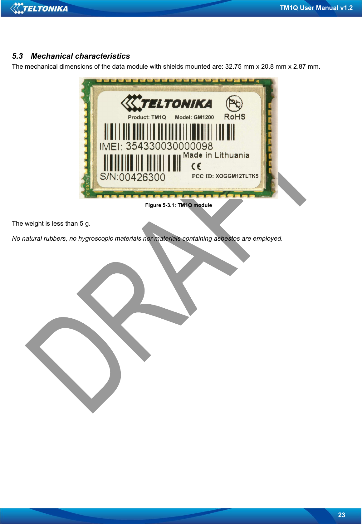   23 TM1Q User Manual v1.2 5.3  Mechanical characteristics The mechanical dimensions of the data module with shields mounted are: 32.75 mm x 20.8 mm x 2.87 mm.   Figure 5-3.1: TM1Q module  The weight is less than 5 g.  No natural rubbers, no hygroscopic materials nor materials containing asbestos are employed.                            