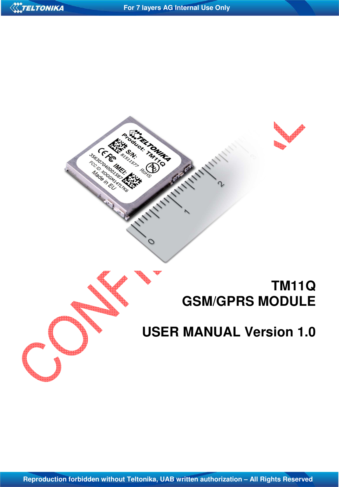   For 7 layers AG Internal Use Only  Reproduction forbidden without Teltonika, UAB written authorization – All Rights Reserved           TM11Q GSM/GPRS MODULE  USER MANUAL Version 1.0  