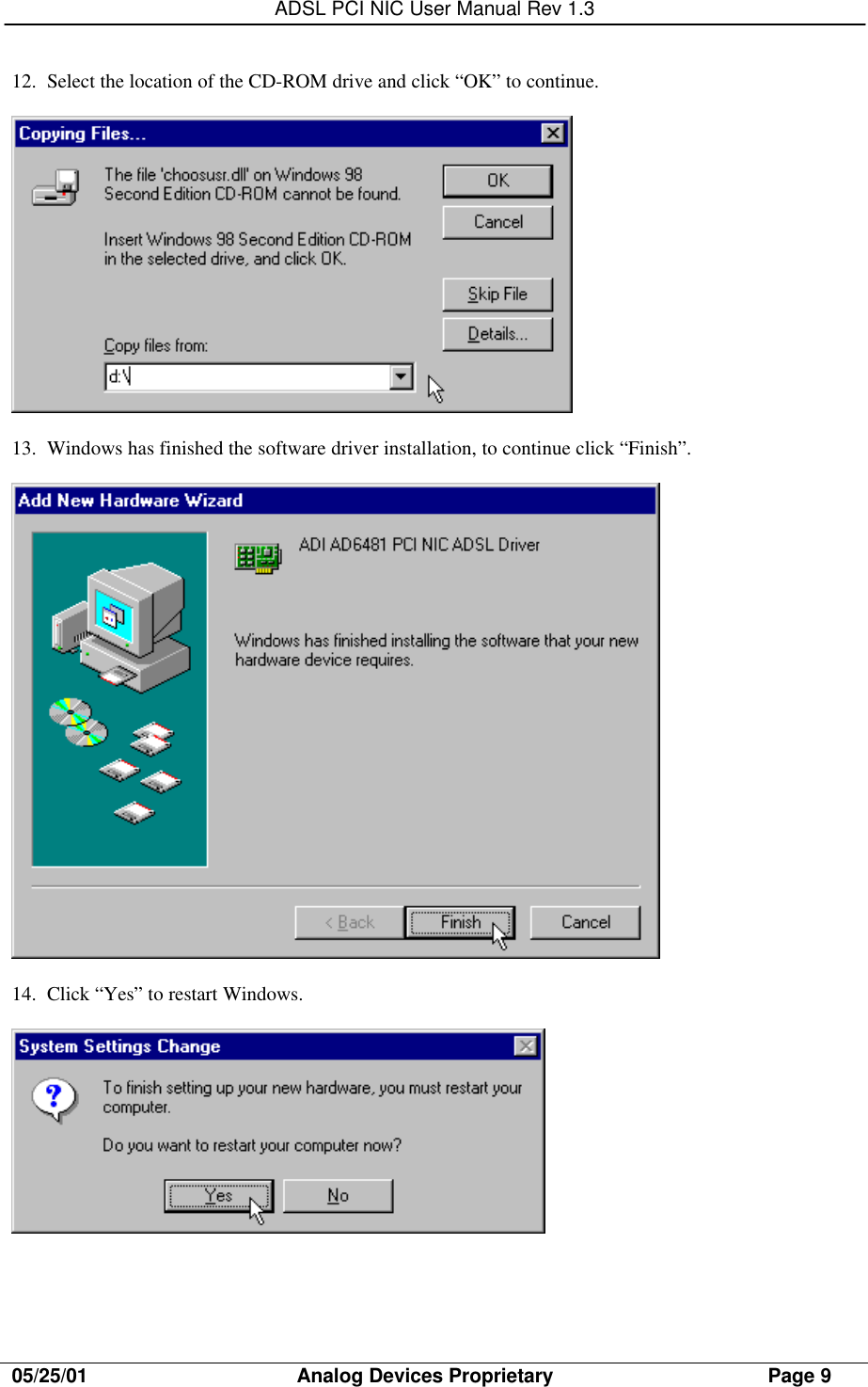 ADSL PCI NIC User Manual Rev 1.305/25/01                                     Analog Devices Proprietary                                      Page 912. Select the location of the CD-ROM drive and click “OK” to continue.13. Windows has finished the software driver installation, to continue click “Finish”.14. Click “Yes” to restart Windows.
