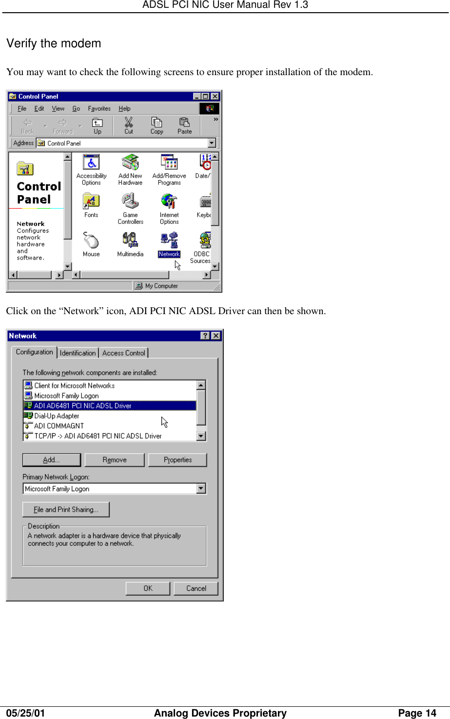 ADSL PCI NIC User Manual Rev 1.305/25/01                                     Analog Devices Proprietary                                      Page 14Verify the modemYou may want to check the following screens to ensure proper installation of the modem.Click on the “Network” icon, ADI PCI NIC ADSL Driver can then be shown.