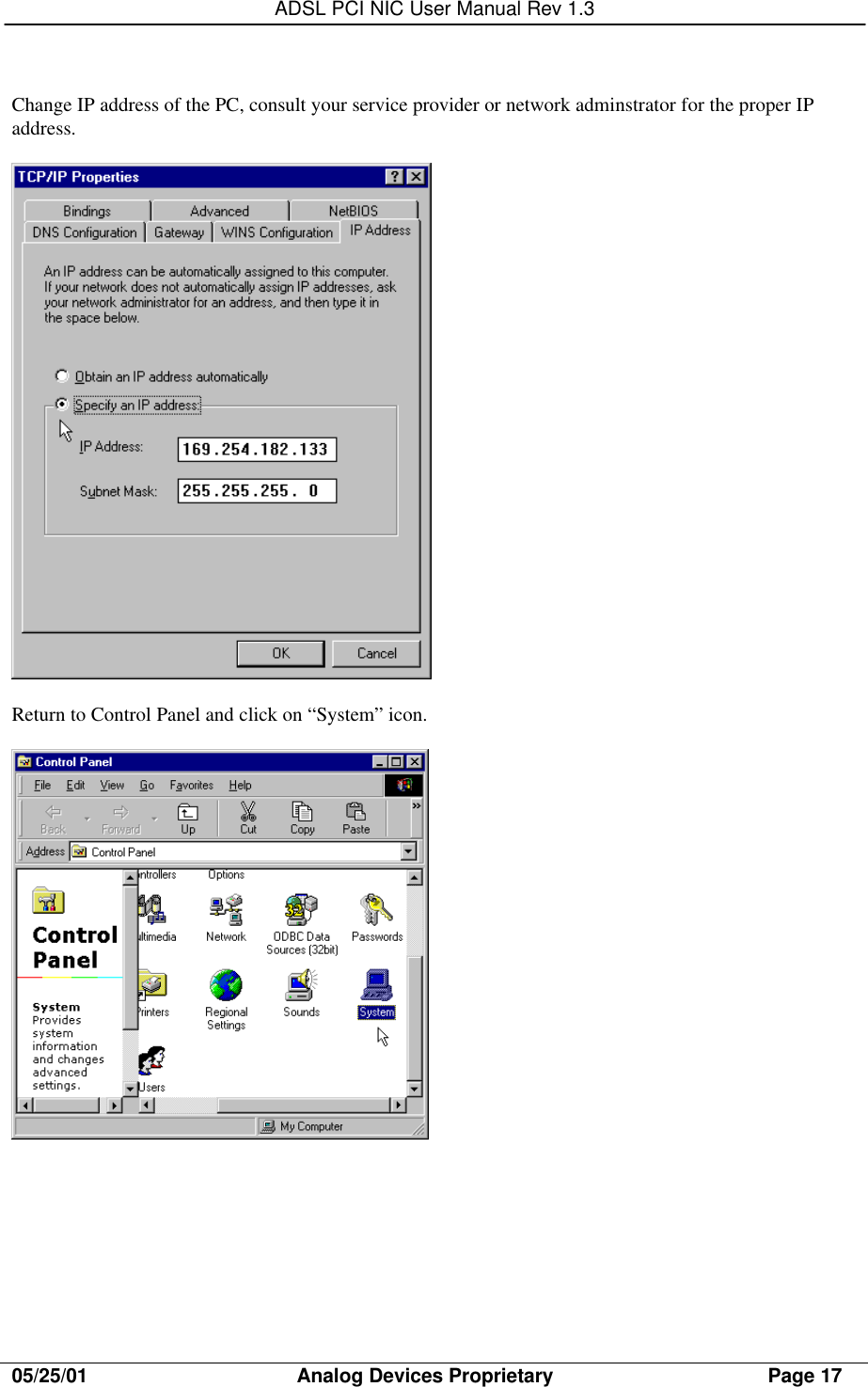 ADSL PCI NIC User Manual Rev 1.305/25/01                                     Analog Devices Proprietary                                      Page 17Change IP address of the PC, consult your service provider or network adminstrator for the proper IPaddress.Return to Control Panel and click on “System” icon.