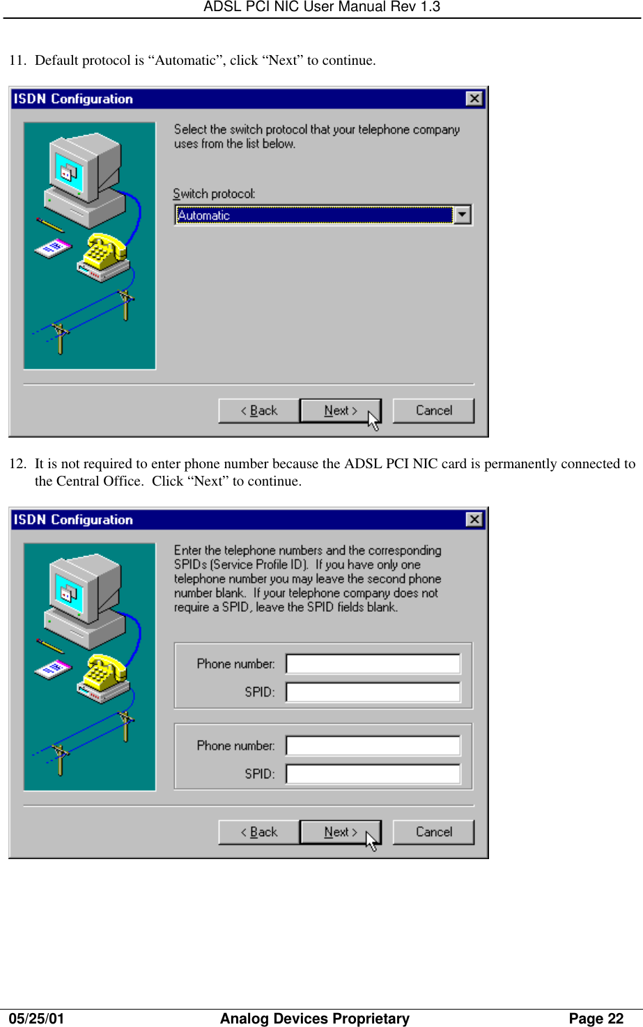 ADSL PCI NIC User Manual Rev 1.305/25/01                                     Analog Devices Proprietary                                      Page 2211. Default protocol is “Automatic”, click “Next” to continue.12. It is not required to enter phone number because the ADSL PCI NIC card is permanently connected tothe Central Office.  Click “Next” to continue.