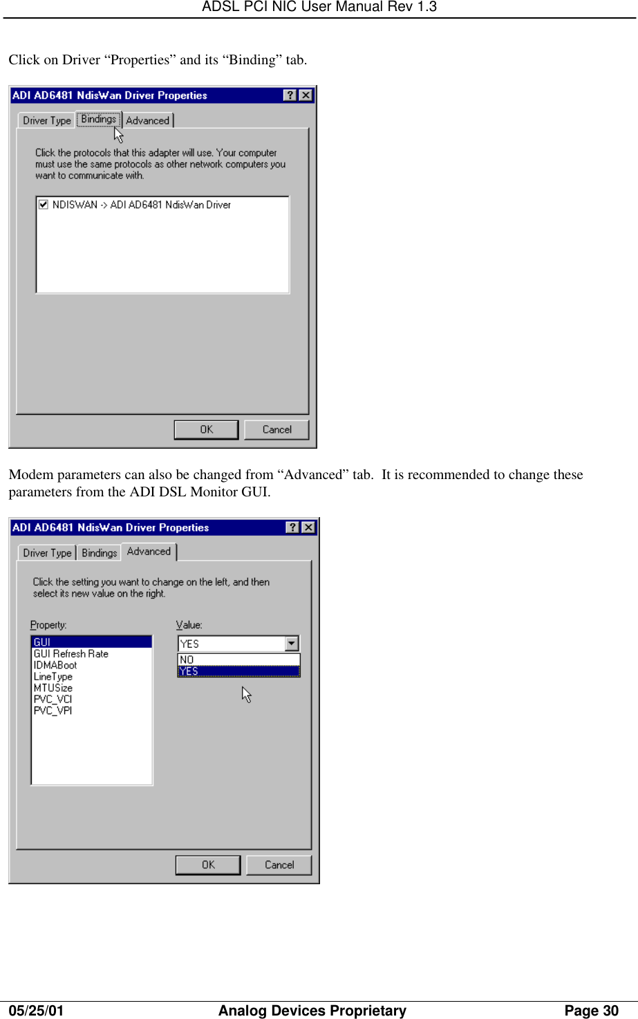 ADSL PCI NIC User Manual Rev 1.305/25/01                                     Analog Devices Proprietary                                      Page 30Click on Driver “Properties” and its “Binding” tab.Modem parameters can also be changed from “Advanced” tab.  It is recommended to change theseparameters from the ADI DSL Monitor GUI.