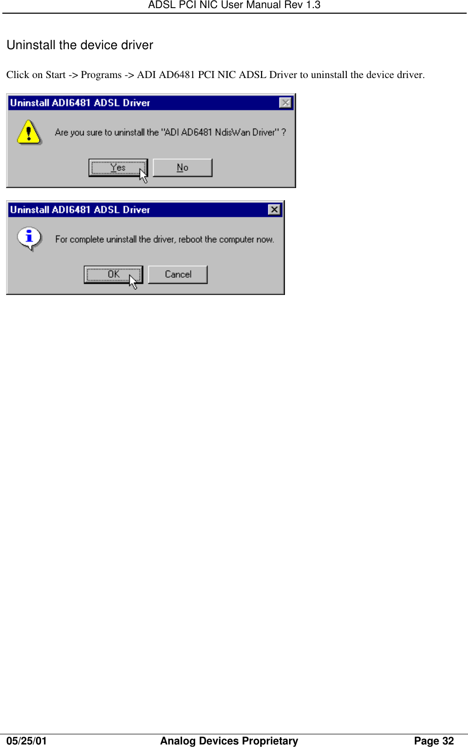 ADSL PCI NIC User Manual Rev 1.305/25/01                                     Analog Devices Proprietary                                      Page 32Uninstall the device driverClick on Start -&gt; Programs -&gt; ADI AD6481 PCI NIC ADSL Driver to uninstall the device driver.