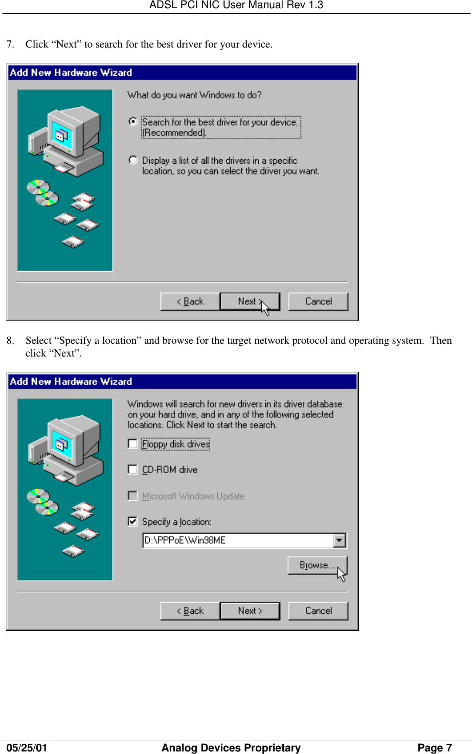 ADSL PCI NIC User Manual Rev 1.305/25/01                                     Analog Devices Proprietary                                      Page 77. Click “Next” to search for the best driver for your device.8. Select “Specify a location” and browse for the target network protocol and operating system.  Thenclick “Next”.