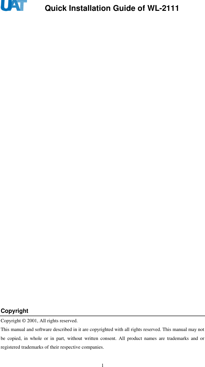     Quick Installation Guide of WL-2111    1                                 Copyright Copyright © 2001, All rights reserved. This manual and software described in it are copyrighted with all rights reserved. This manual may not be copied, in whole or in part, without written consent. All product names are trademarks and or registered trademarks of their respective companies. 