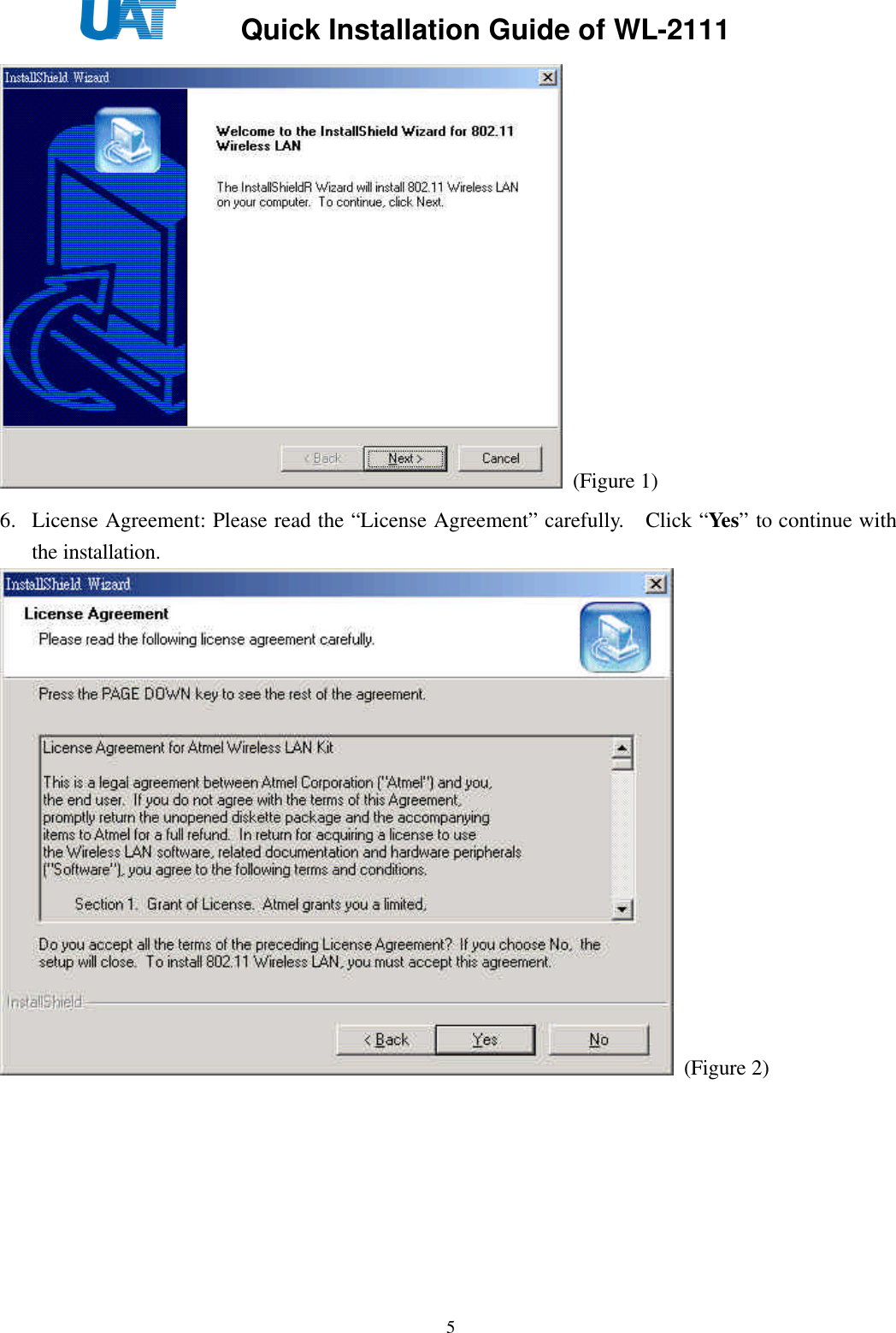     Quick Installation Guide of WL-2111    5 (Figure 1) 6. License Agreement: Please read the “License Agreement” carefully.  Click “Yes” to continue with the installation.  (Figure 2)  