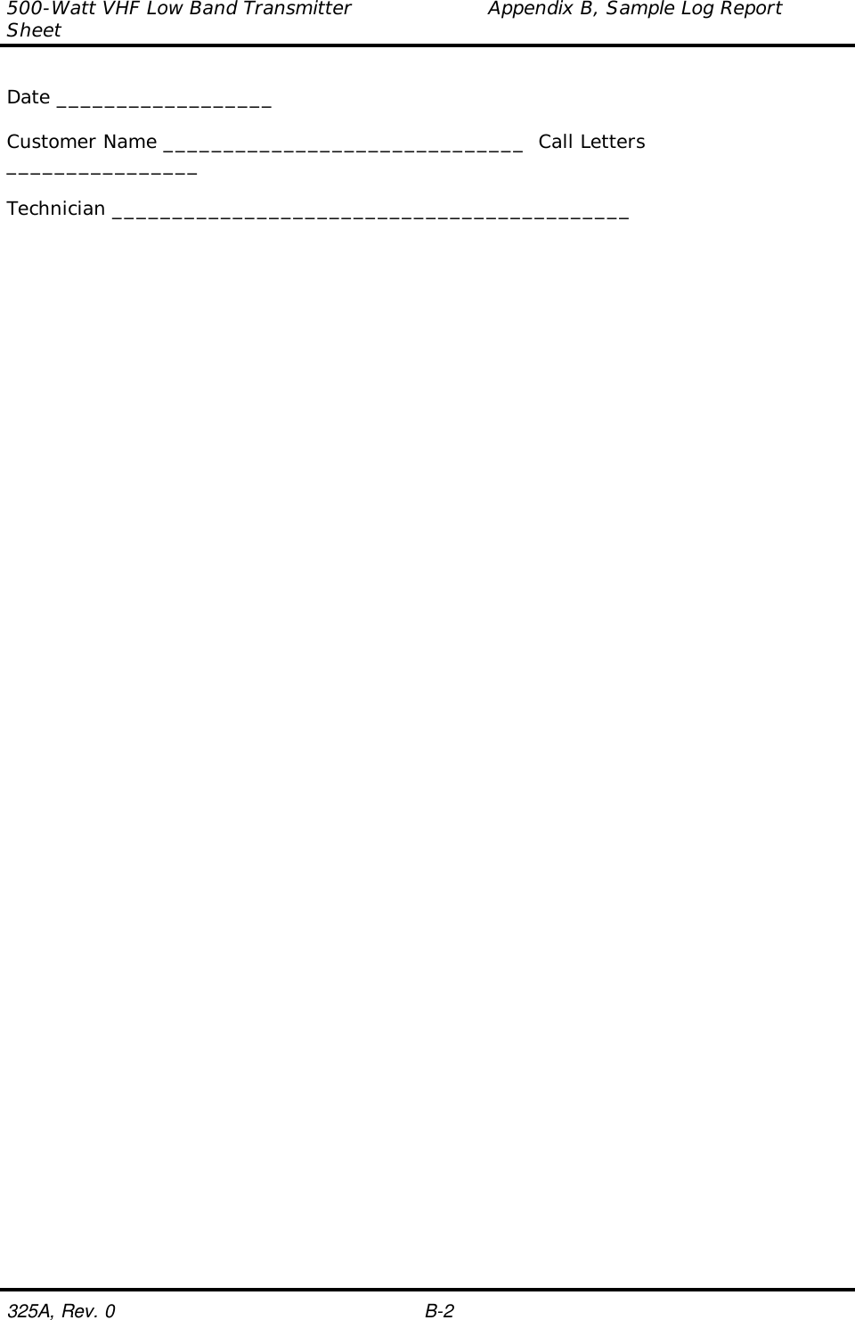 500-Watt VHF Low Band Transmitter                     Appendix B, Sample Log ReportSheet325A, Rev. 0 B-2Date __________________Customer Name ______________________________  Call Letters________________Technician ___________________________________________
