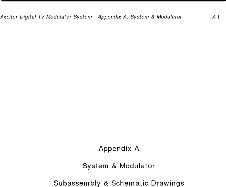 Axciter Digital TV Modulator System   Appendix A, System &amp; Modulator A-I                Appendix A  System &amp; Modulator  Subassembly &amp; Schematic Drawings  