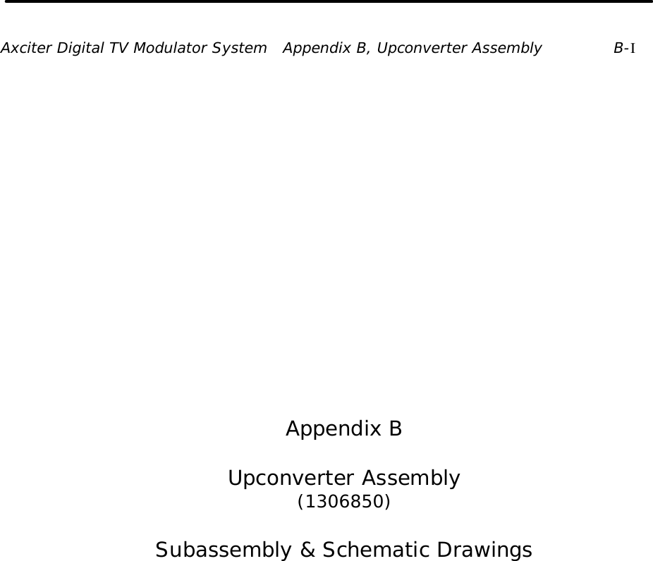 Axciter Digital TV Modulator System   Appendix B, Upconverter Assembly B-I                Appendix B  Upconverter Assembly (1306850)  Subassembly &amp; Schematic Drawings  