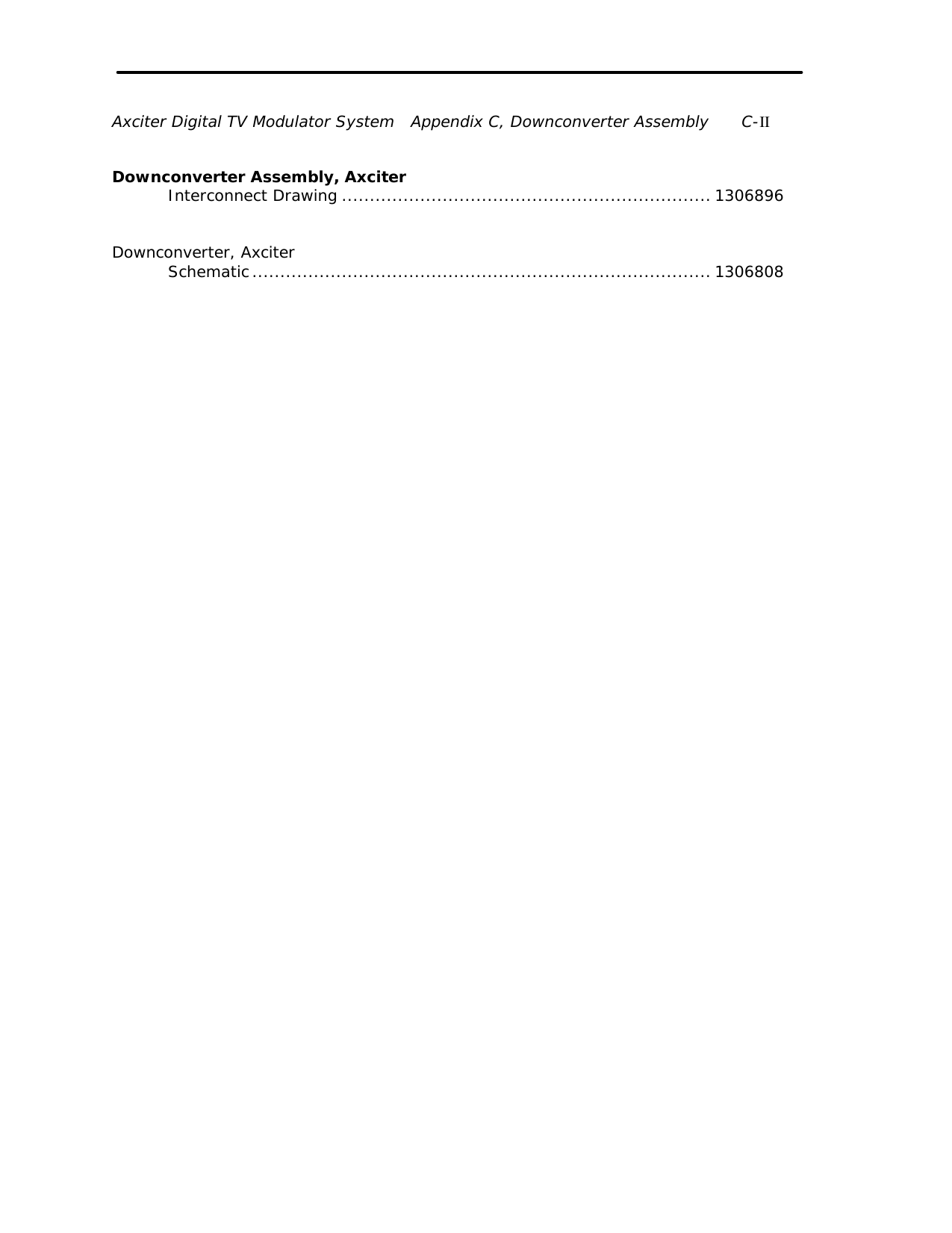 Axciter Digital TV Modulator System   Appendix C, Downconverter Assembly C-II   Downconverter Assembly, Axciter  Interconnect Drawing .................................................................. 1306896     Downconverter, Axciter  Schematic.................................................................................. 1306808     