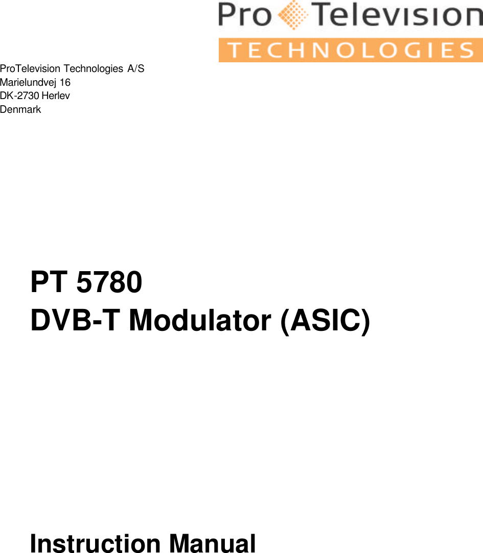  ProTelevision Technologies A/S Marielundvej 16 DK-2730 Herlev  Denmark              PT 5780 DVB-T Modulator (ASIC)               Instruction Manual            