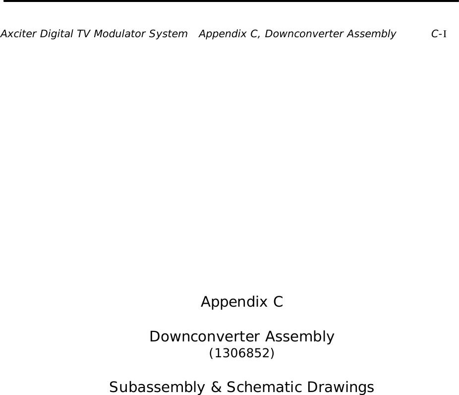 Axciter Digital TV Modulator System   Appendix C, Downconverter Assembly C-I                Appendix C  Downconverter Assembly (1306852)  Subassembly &amp; Schematic Drawings  