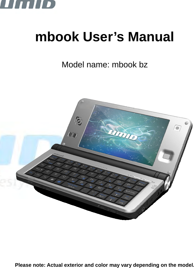     mbook User’s Manual  Model name: mbook bz   Please note: Actual exterior and color may vary depending on the model.           