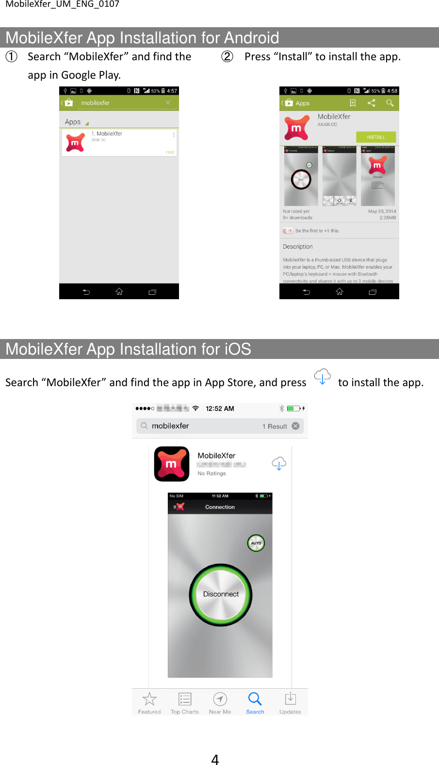 MobileXfer_UM_ENG_0107 4  MobileXfer App Installation for Android ➀ Search &ldquo;MobileXfer&rdquo; and find the app in Google Play. ➁ Press &ldquo;Install&rdquo; to install the app.       MobileXfer App Installation for iOS Search &ldquo;MobileXfer&rdquo; and find the app in App Store, and press    to install the app.   