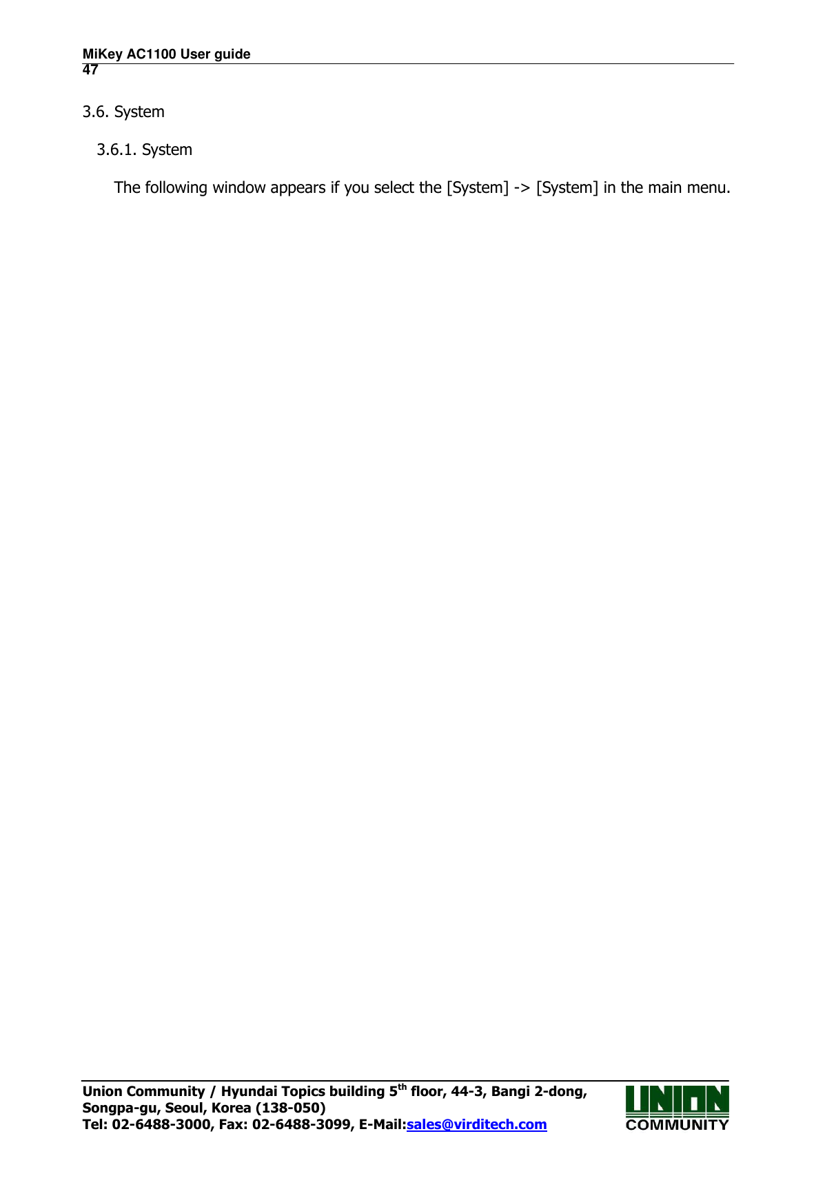 MiKey AC1100 User guide                                                                      47 Union Community / Hyundai Topics building 5th floor, 44-3, Bangi 2-dong,   Songpa-gu, Seoul, Korea (138-050) Tel: 02-6488-3000, Fax: 02-6488-3099, E-Mail:sales@virditech.com  3.6. System  3.6.1. System  The following window appears if you select the [System] -&gt; [System] in the main menu. 
