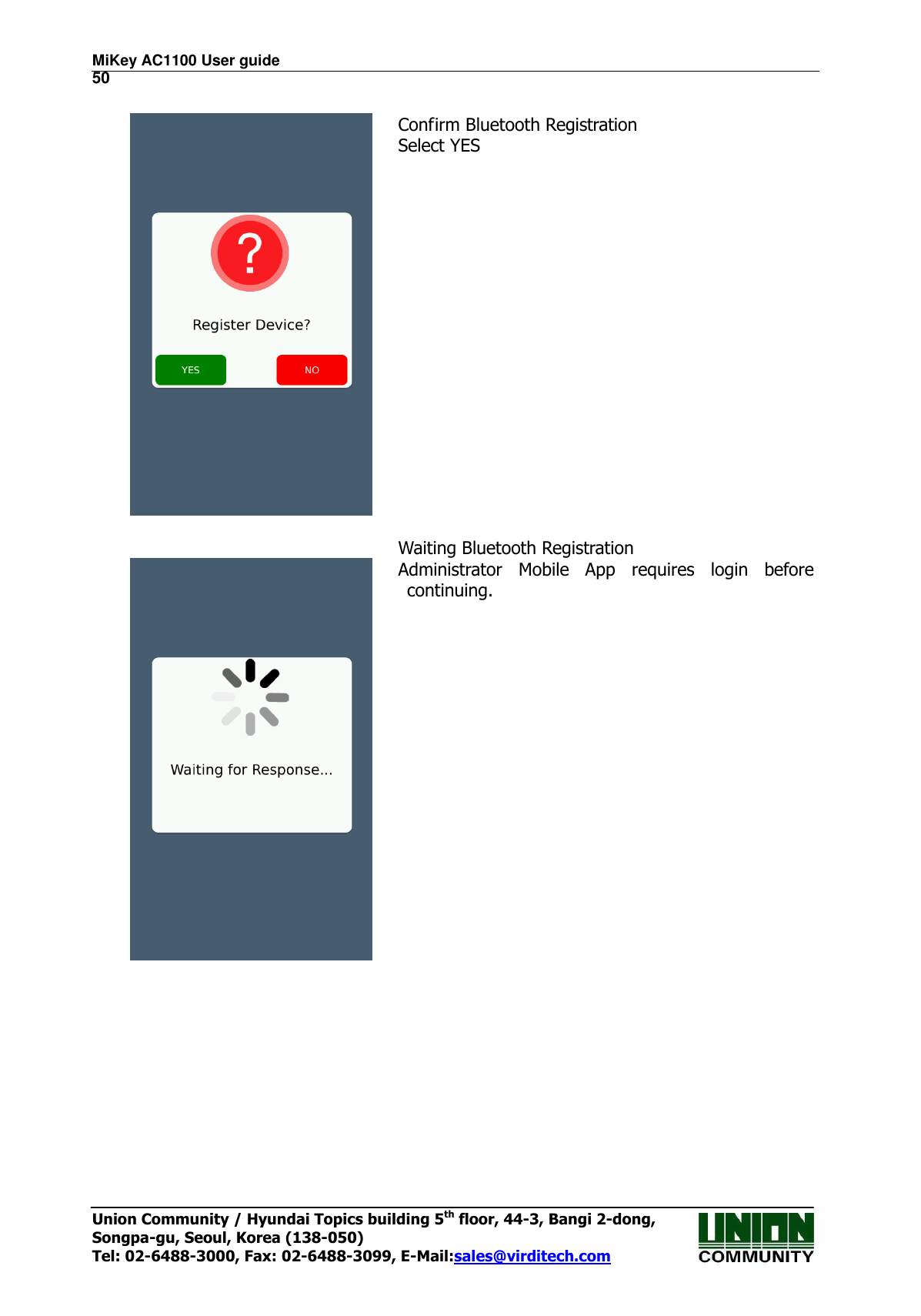 MiKey AC1100 User guide                                                                      50 Union Community / Hyundai Topics building 5th floor, 44-3, Bangi 2-dong,   Songpa-gu, Seoul, Korea (138-050) Tel: 02-6488-3000, Fax: 02-6488-3099, E-Mail:sales@virditech.com    Confirm Bluetooth Registration Select YES     Waiting Bluetooth Registration Administrator  Mobile  App  requires  login  before continuing. 