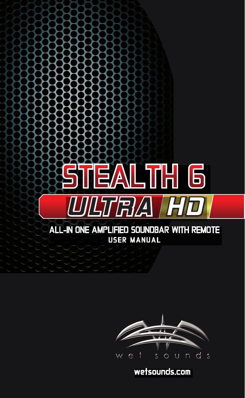 STEALTH 6ALL-IN ONE AMPLIFIED SOUNDBAR WITH REMOTEUSER MANUALwetsounds.comULTRA HD