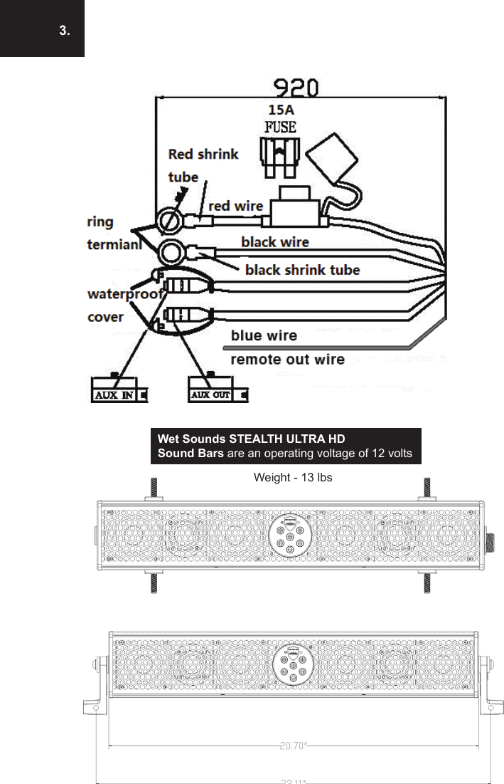 3.Wet Sounds STEALTH ULTRA HDSound Bars are an operating voltage of 12 voltsWeight - 13 lbs