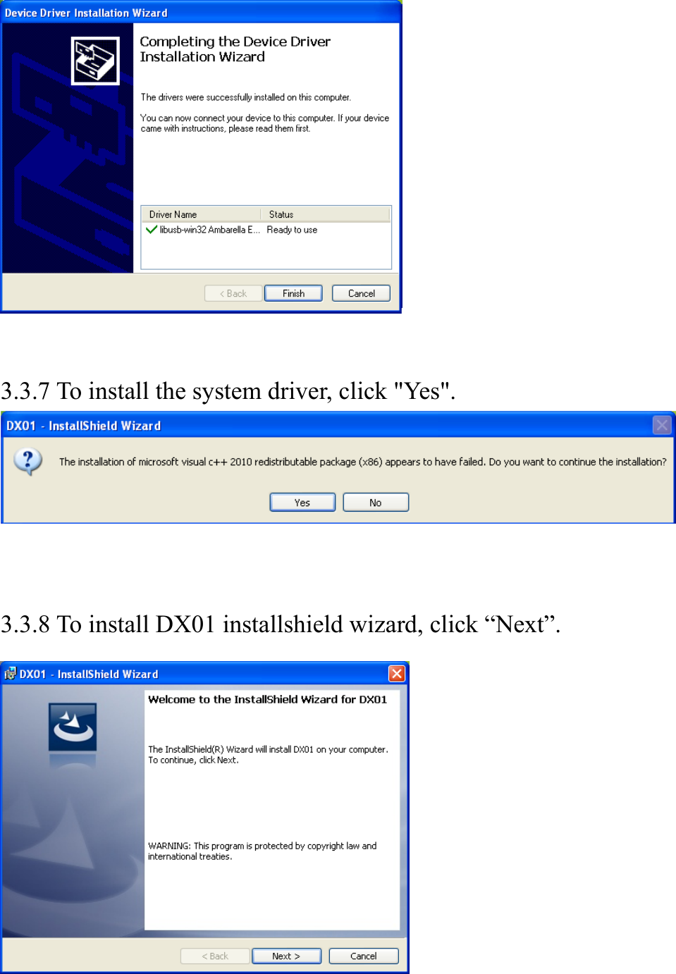    3.3.7 To install the system driver, click "Yes".    3.3.8 To install DX01 installshield wizard, click &ldquo;Next&rdquo;.   