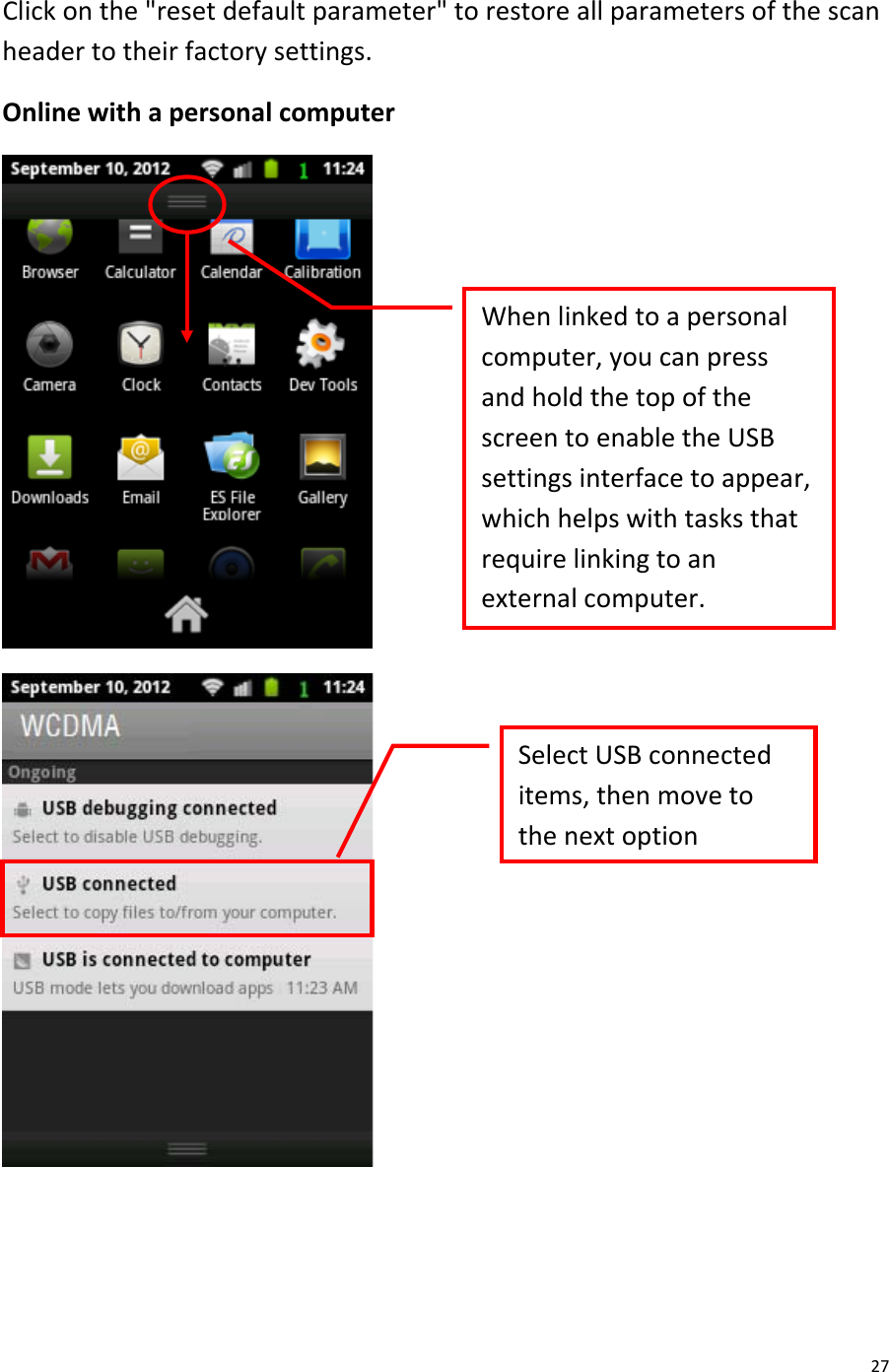  27 Click on the &quot;reset default parameter&quot; to restore all parameters of the scan header to their factory settings. Online with a personal computer    When linked to a personal computer, you can press and hold the top of the screen to enable the USB settings interface to appear, which helps with tasks that require linking to an external computer.  Select USB connected items, then move to the next option  