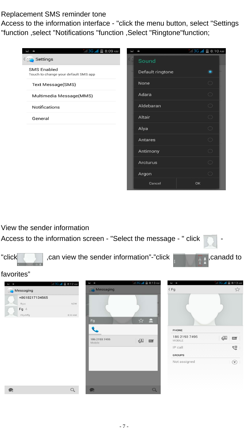  - 7 -  Replacement SMS reminder tone Access to the information interface - &quot;click the menu button, select &quot;Settings &quot;function ,select &quot;Notifications &quot;function ,Select &quot;Ringtone&quot;function;                View the sender information Access to the information screen - &quot;Select the message - &quot; click    - &quot;click   ,can view the sender information”-”click  ,canadd to favorites”             
