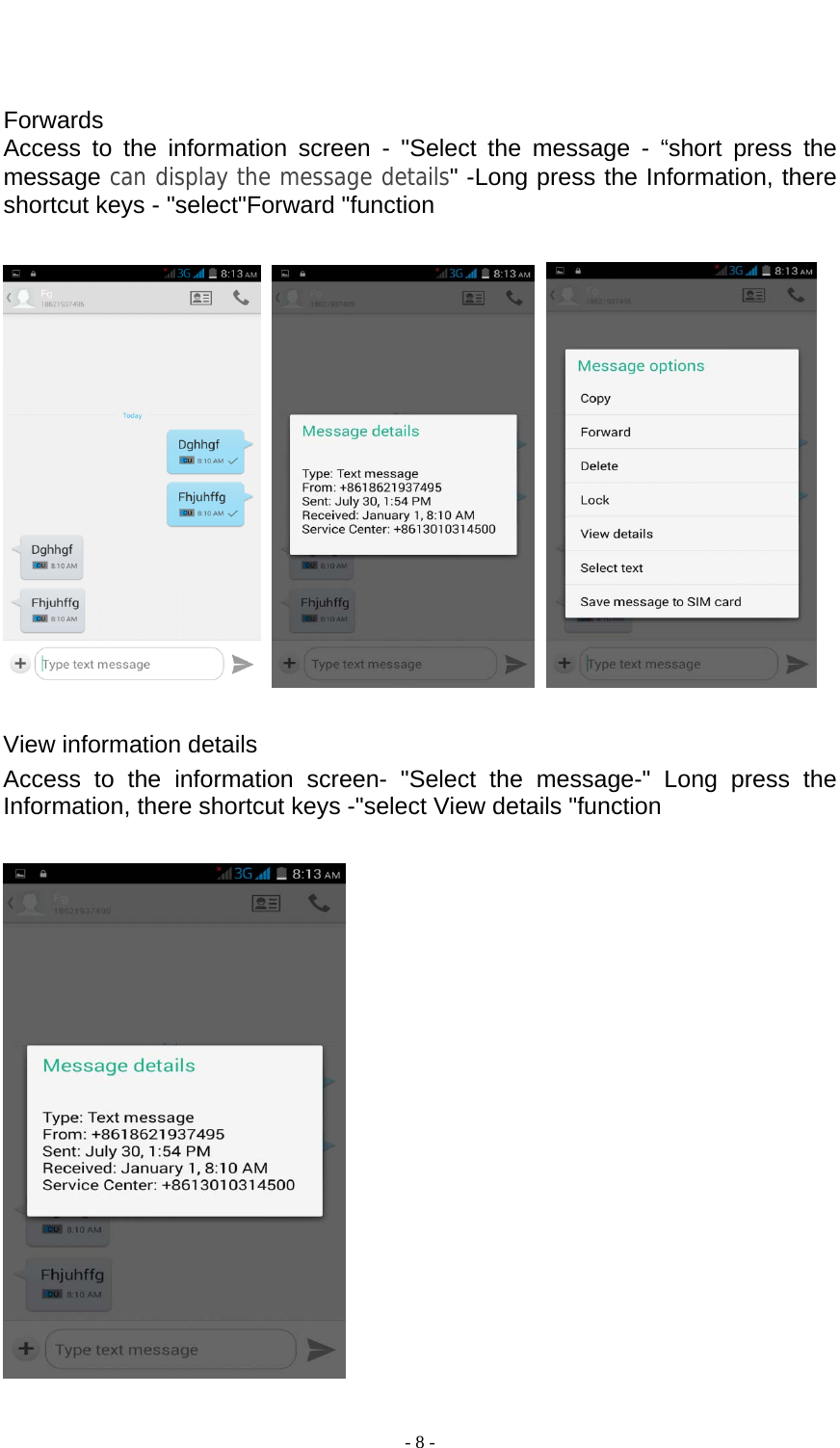  - 8 -    Forwards Access to the information screen - &quot;Select the message - “short press the message can display the message details&quot; -Long press the Information, there shortcut keys - &quot;select&quot;Forward &quot;function           View information details Access to the information screen- &quot;Select the message-&quot; Long press the Information, there shortcut keys -&quot;select View details &quot;function    