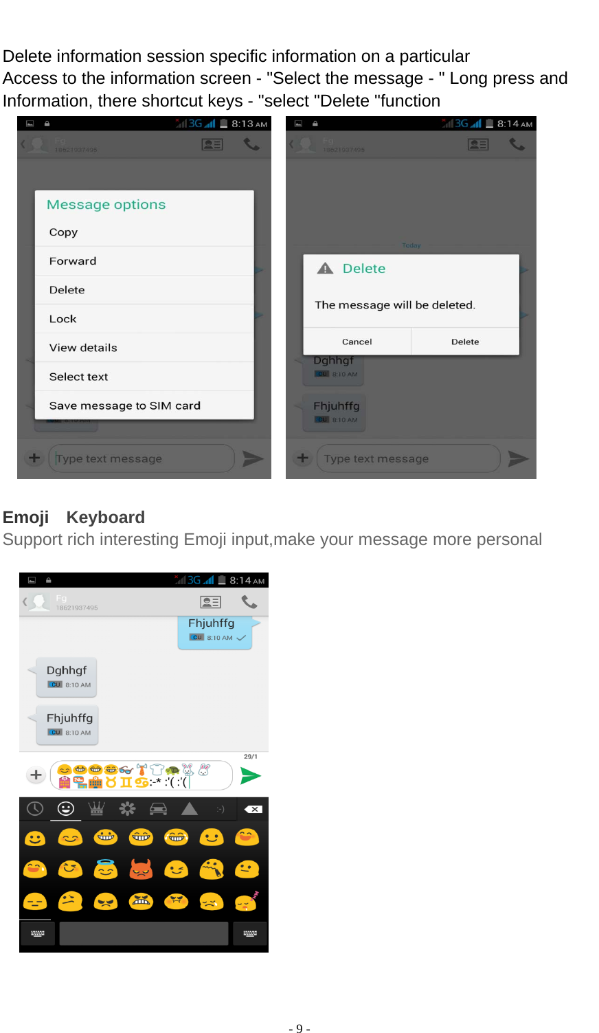  - 9 -   Delete information session specific information on a particular Access to the information screen - &quot;Select the message - &quot; Long press and Information, there shortcut keys - &quot;select &quot;Delete &quot;function         Emoji   Keyboard Support rich interesting Emoji input,make your message more personal      