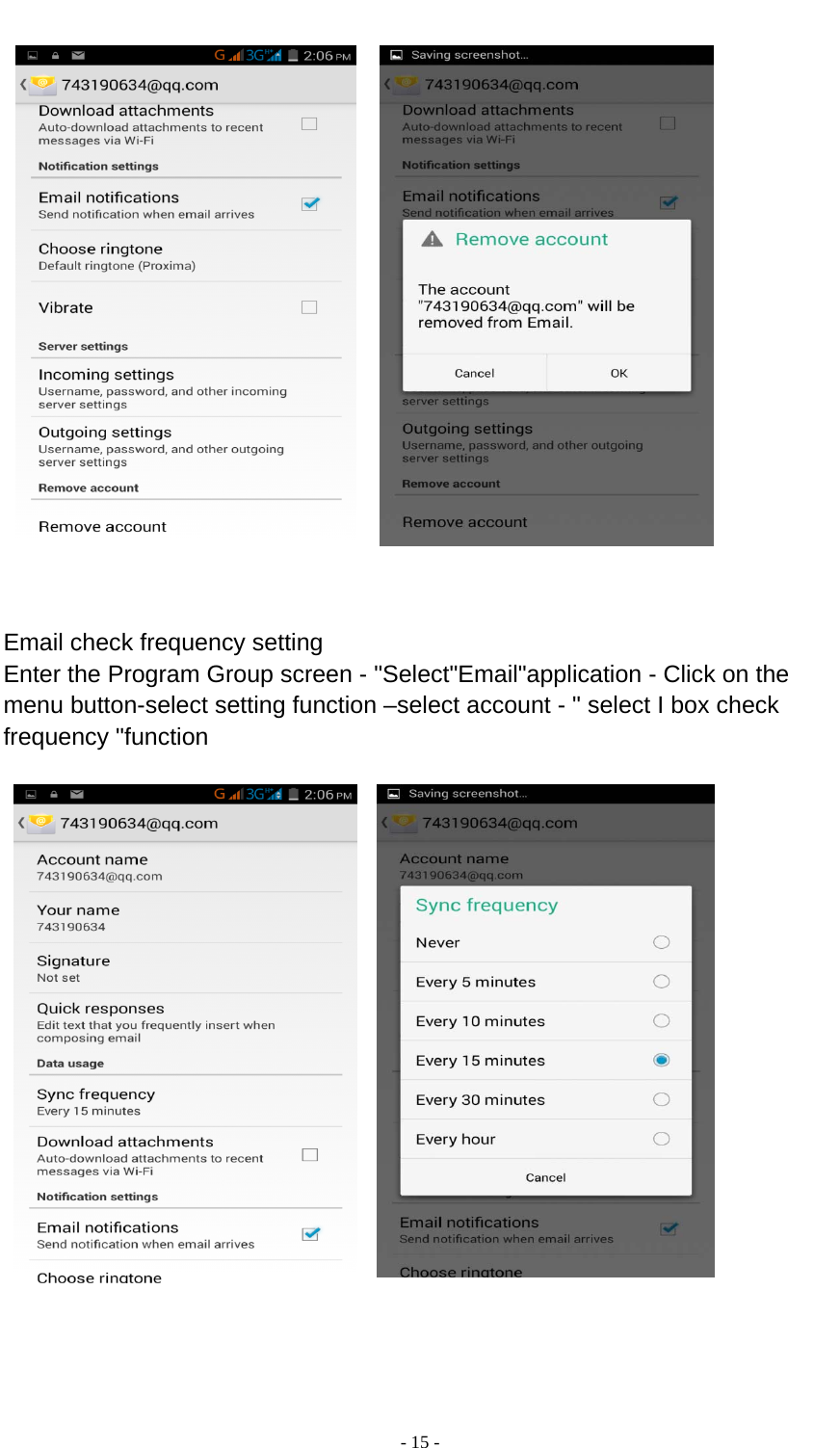  - 15 -        Email check frequency setting Enter the Program Group screen - &quot;Select&quot;Email&quot;application - Click on the menu button-select setting function –select account - &quot; select I box check frequency &quot;function       