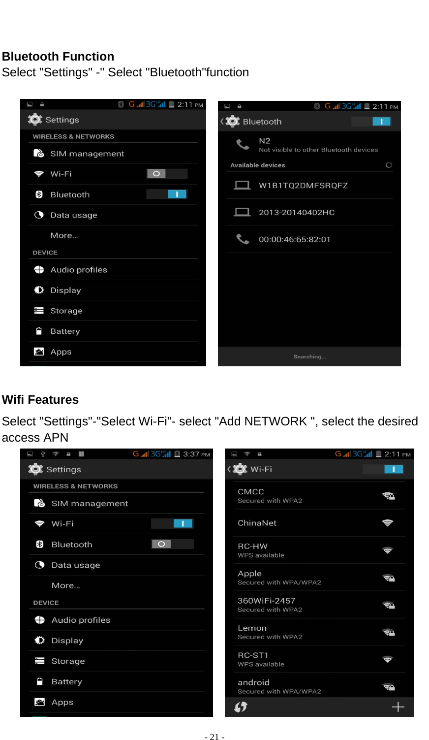  - 21 -        Bluetooth Function Select &quot;Settings&quot; -&quot; Select &quot;Bluetooth&quot;function           Wifi Features Select &quot;Settings&quot;-&quot;Select Wi-Fi&quot;- select &quot;Add NETWORK &quot;, select the desired access APN         