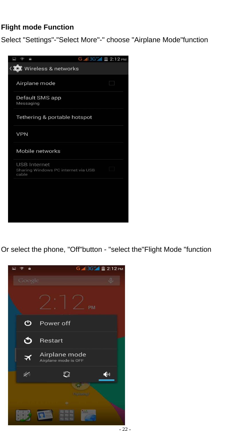  - 22 -       Flight mode Function Select &quot;Settings&quot;-&quot;Select More&quot;-&quot; choose &quot;Airplane Mode&quot;function     Or select the phone, &quot;Off&quot;button - &quot;select the&quot;Flight Mode &quot;function   