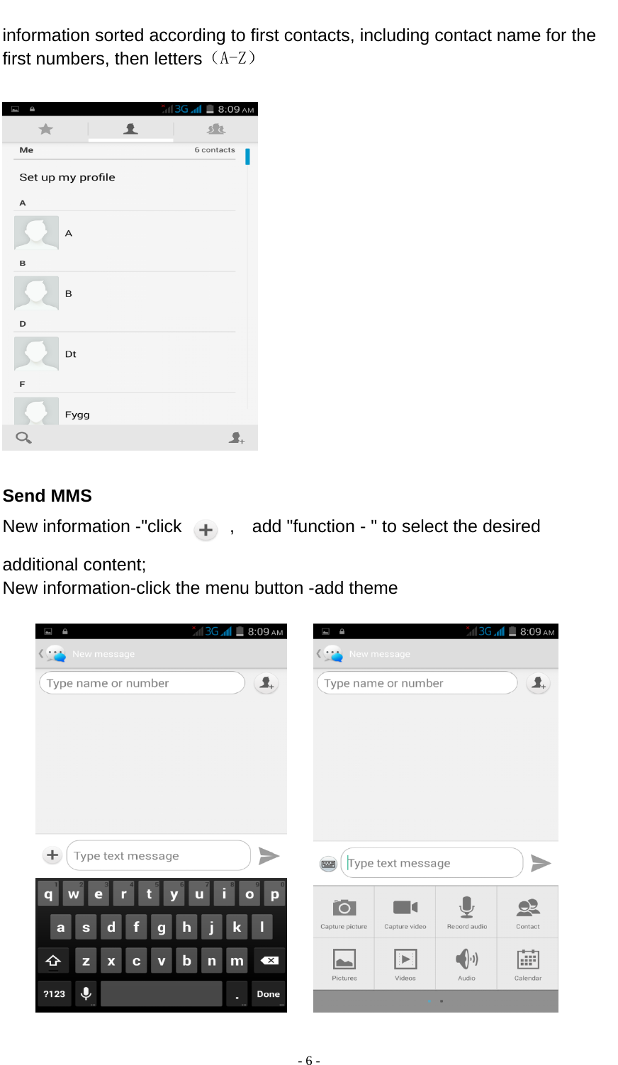  - 6 -  information sorted according to first contacts, including contact name for the first numbers, then letters（A-Z）    Send MMS New information -&quot;click    ,    add &quot;function - &quot; to select the desired additional content; New information-click the menu button -add theme              