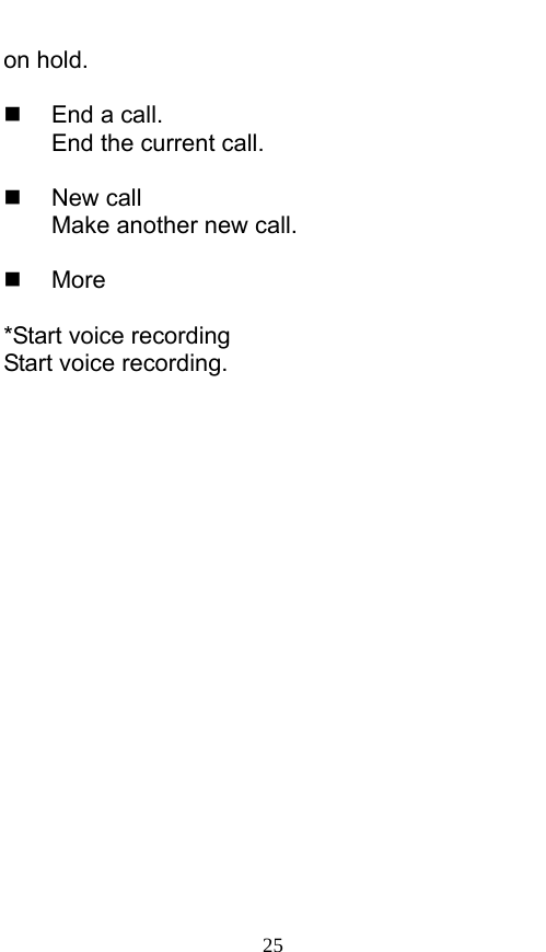  25 on hold.    End a call. End the current call.   New call Make another new call.   More  *Start voice recording Start voice recording.    
