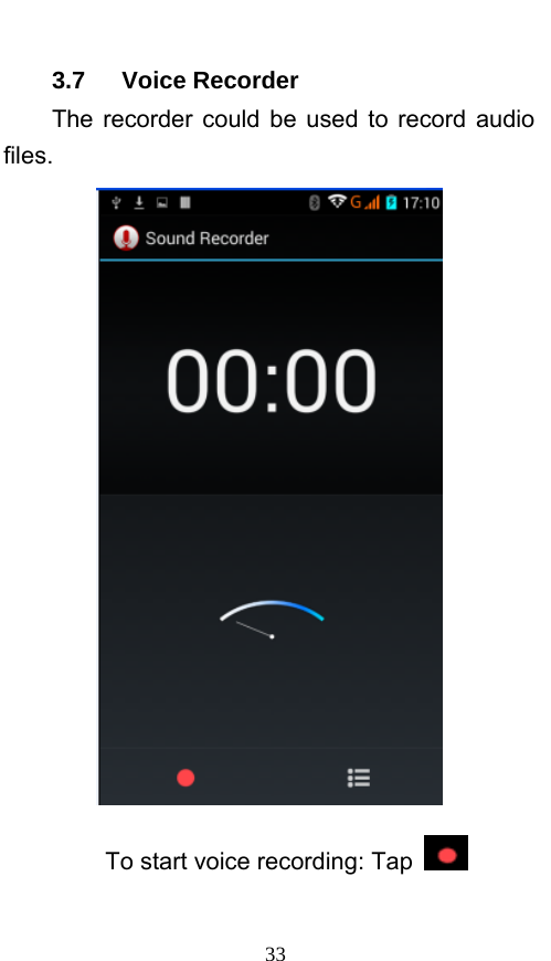  33 3.7   Voice Recorder The recorder could be used to record audio files.  To start voice recording: Tap  