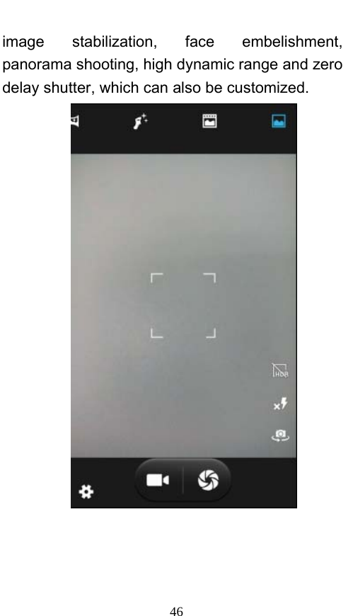  46 image stabilization, face embelishment, panorama shooting, high dynamic range and zero delay shutter, which can also be customized.     