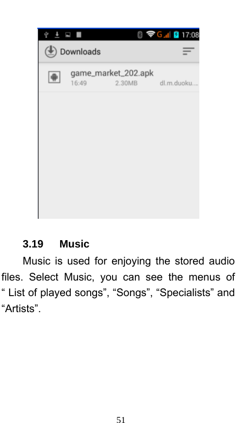  51  3.19   Music Music is used for enjoying the stored audio files. Select Music, you can see the menus of “ List of played songs”, “Songs”, “Specialists” and “Artists”. 