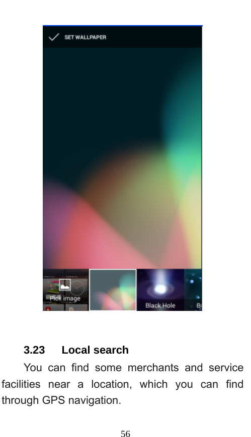  56   3.23   Local search You can find some merchants and service facilities near a location, which you can find through GPS navigation. 