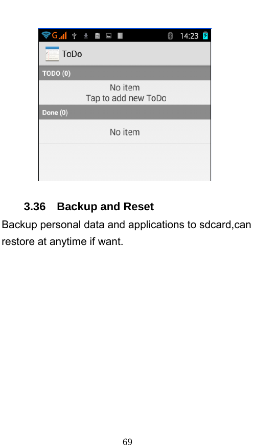  69  3.36  Backup and Reset Backup personal data and applications to sdcard,can restore at anytime if want. 