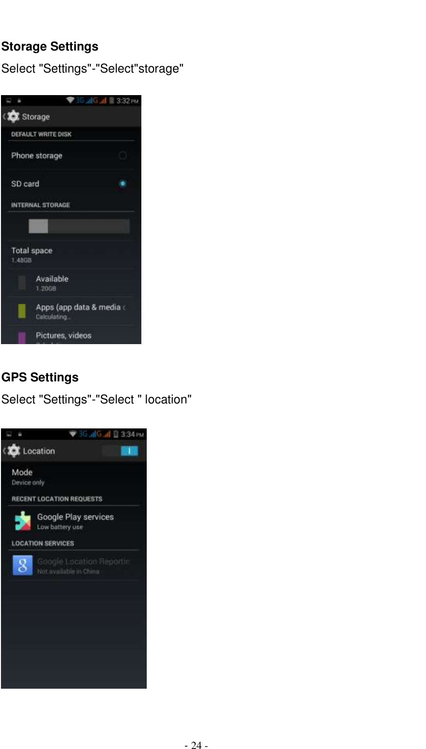                                          - 24 -    Storage Settings Select &quot;Settings&quot;-&quot;Select&quot;storage&quot;    GPS Settings Select &quot;Settings&quot;-&quot;Select &quot; location&quot;    