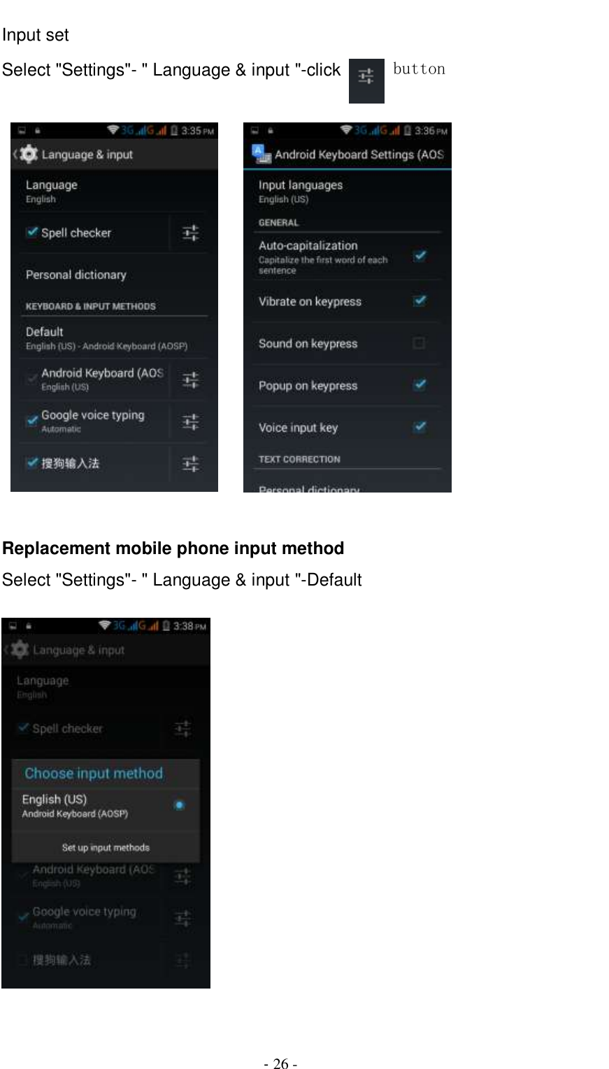                                          - 26 - Input set Select &quot;Settings&quot;- &quot; Language &amp; input &quot;-click   button         Replacement mobile phone input method Select &quot;Settings&quot;- &quot; Language &amp; input &quot;-Default    
