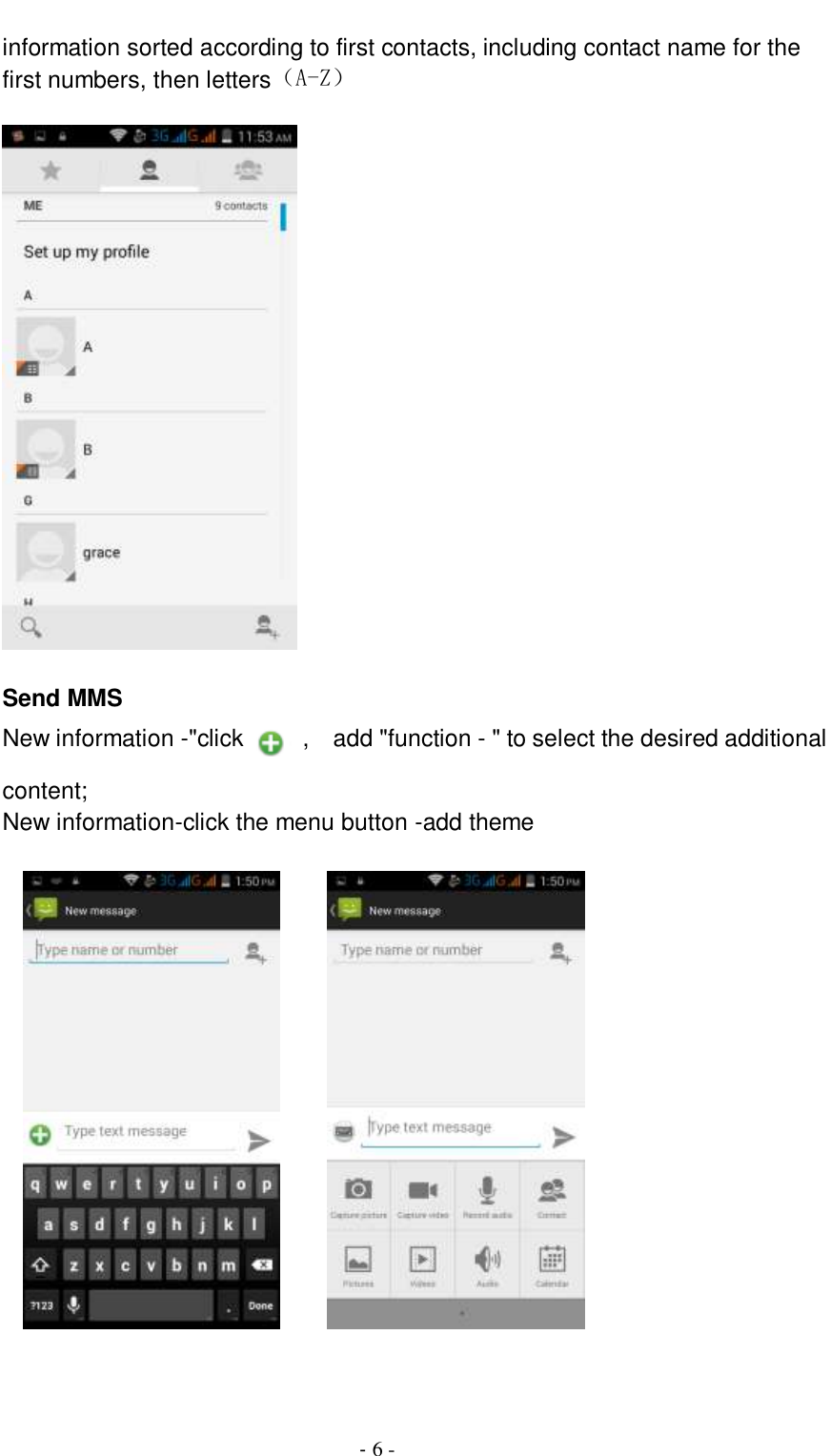                                         - 6 - information sorted according to first contacts, including contact name for the first numbers, then letters（A-Z）    Send MMS New information -&quot;click    ,    add &quot;function - &quot; to select the desired additional content; New information-click the menu button -add theme             