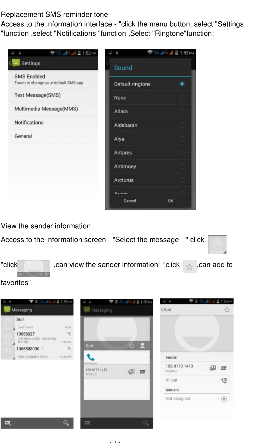                                          - 7 - Replacement SMS reminder tone Access to the information interface - &quot;click the menu button, select &quot;Settings &quot;function ,select &quot;Notifications &quot;function ,Select &quot;Ringtone&quot;function;          View the sender information Access to the information screen - &quot;Select the message - &quot; click    - &quot;click   ,can view the sender information‖-‖click  ,can add to favorites‖         