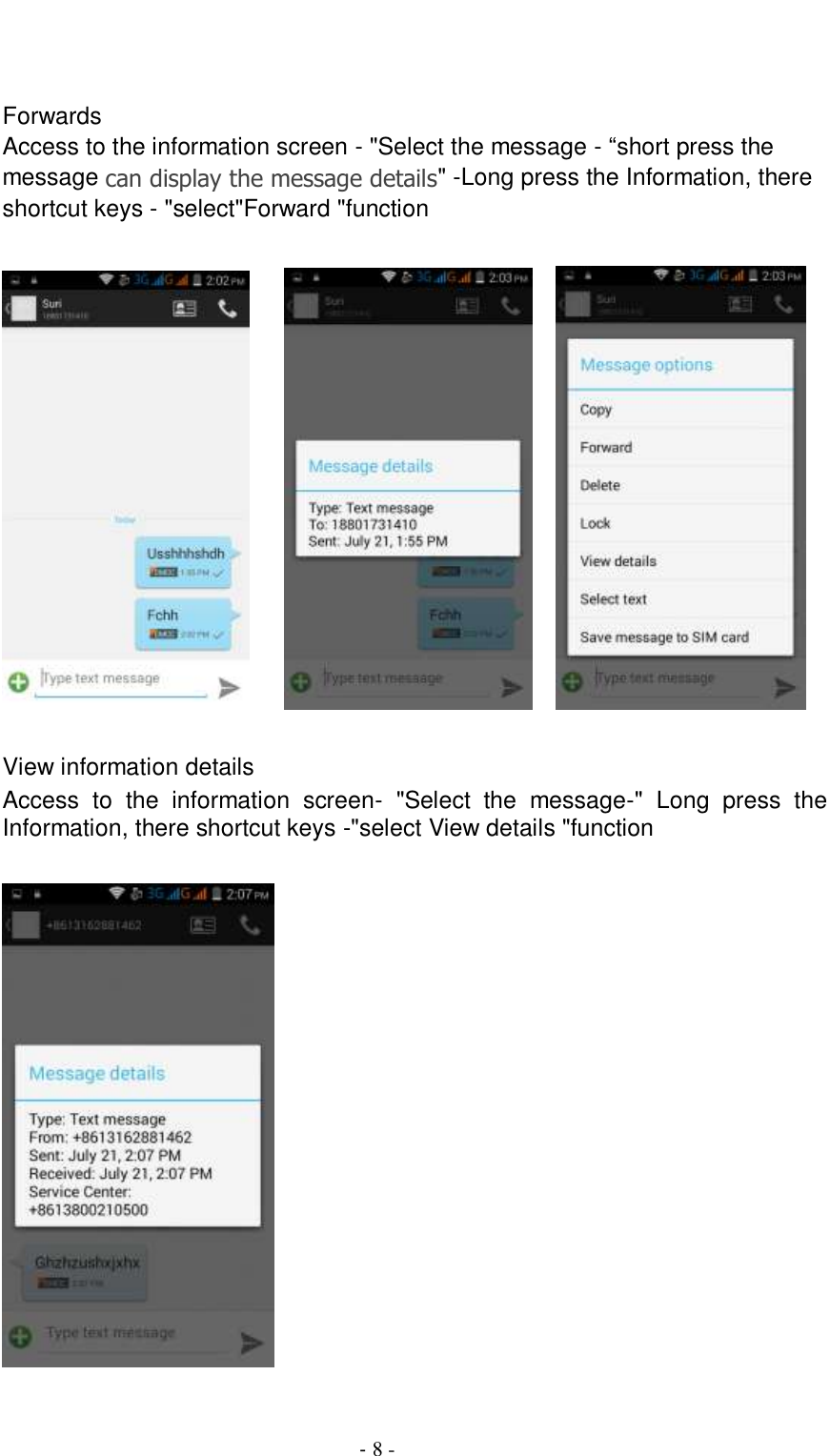                                          - 8 -    Forwards Access to the information screen - &quot;Select the message - ―short press the message can display the message details&quot; -Long press the Information, there shortcut keys - &quot;select&quot;Forward &quot;function               View information details Access  to  the  information  screen-  &quot;Select  the  message-&quot;  Long  press  the Information, there shortcut keys -&quot;select View details &quot;function    