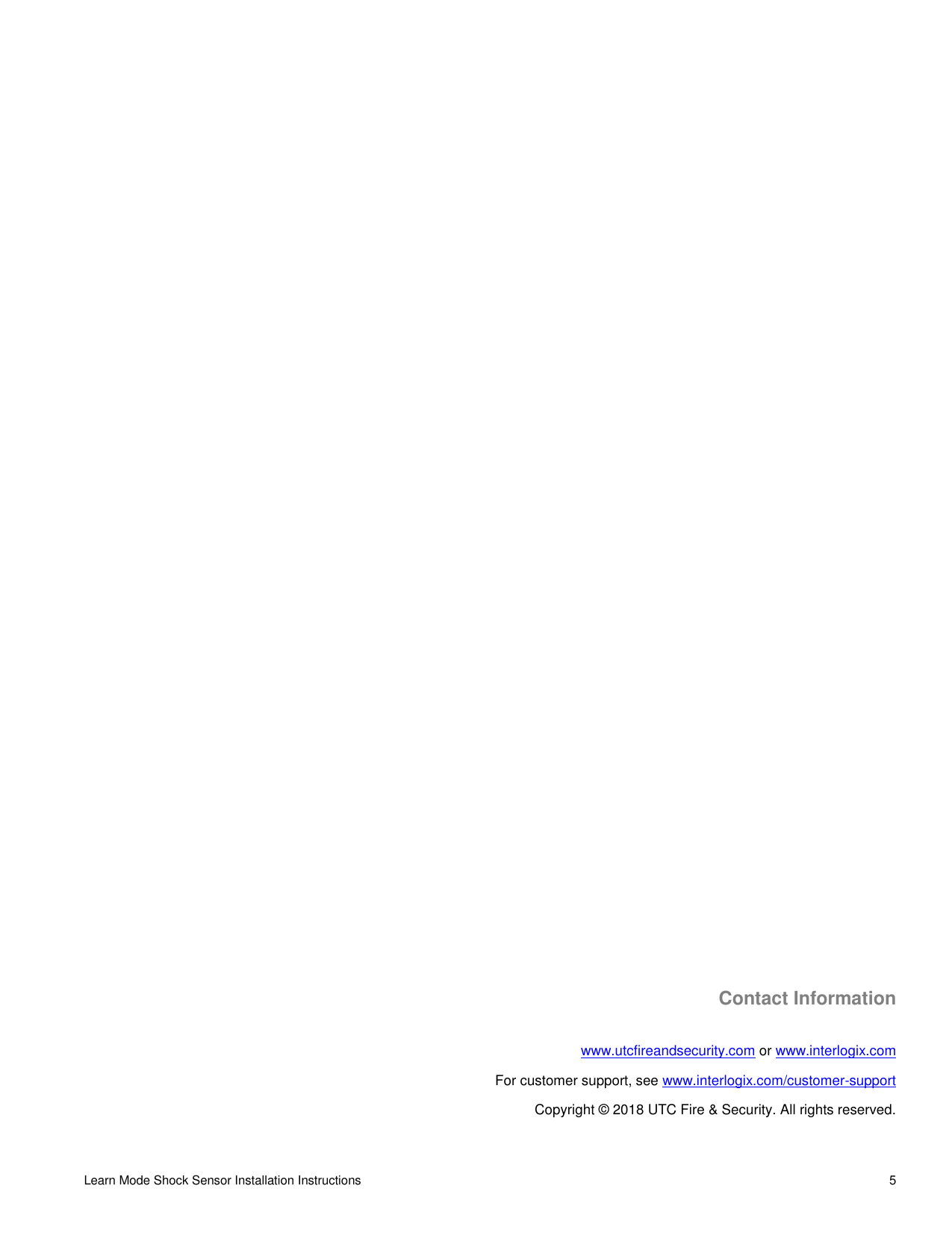 Learn Mode Shock Sensor Installation Instructions   5            Contact Information www.utcfireandsecurity.com or www.interlogix.com For customer support, see www.interlogix.com/customer-support  Copyright © 2018 UTC Fire &amp; Security. All rights reserved. 