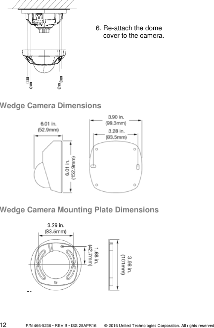 12                 P/N 466-5236 • REV B • ISS 28APR16       © 2016 United Technologies Corporation. All rights reserved  6. Re-attach the dome        cover to the camera.    Wedge Camera Dimensions             Wedge Camera Mounting Plate Dimensions            