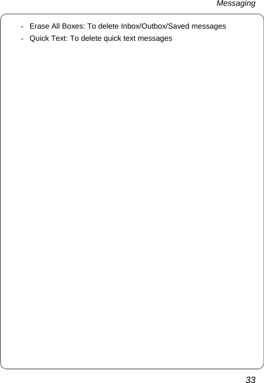 Messaging 33 -  Erase All Boxes: To delete Inbox/Outbox/Saved messages -  Quick Text: To delete quick text messages 