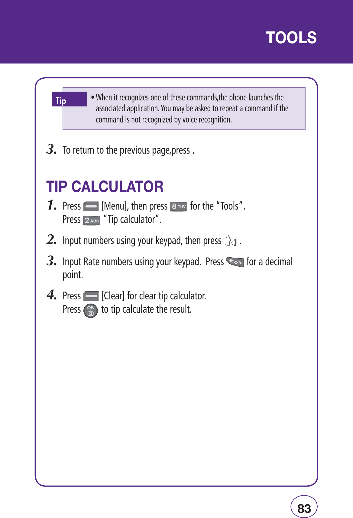 nÎ/&quot;&quot;-4ORETURNTOTHEPREVIOUSPAGEPRESS/*Ê1/&quot;,0RESS;-ENU=THENPRESSFORTHEh4OOLSv0RESSh4IPCALCULATORv)NPUTNUMBERSUSINGYOURKEYPADTHENPRESS)NPUT2ATENUMBERSUSINGYOURKEYPAD0RESSFORADECIMALPOINT0RESS;#LEAR=FORCLEARTIPCALCULATOR  0RESSTOTIPCALCULATETHERESULTs7HENITRECOGNIZESONEOFTHESECOMMANDSTHEPHONELAUNCHESTHEASSOCIATEDAPPLICATION9OUMAYBEASKEDTOREPEATACOMMANDIFTHECOMMANDISNOTRECOGNIZEDBYVOICERECOGNITIONj